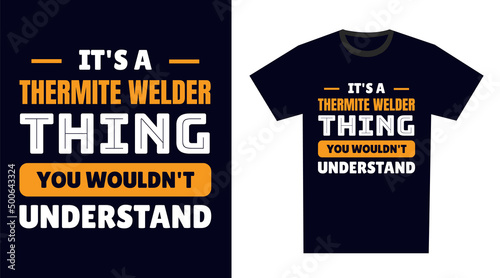 Thermite Welder T Shirt Design. It's a Thermite Welder Thing, You Wouldn't Understand