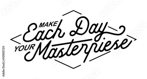 Make Each Day Your Masterpiece. Motivational quote.