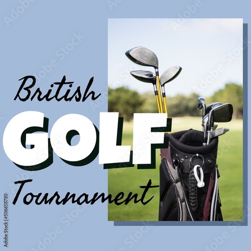 Composite of golf clubs in bag at golf course with bristish golf tournament text on blue background