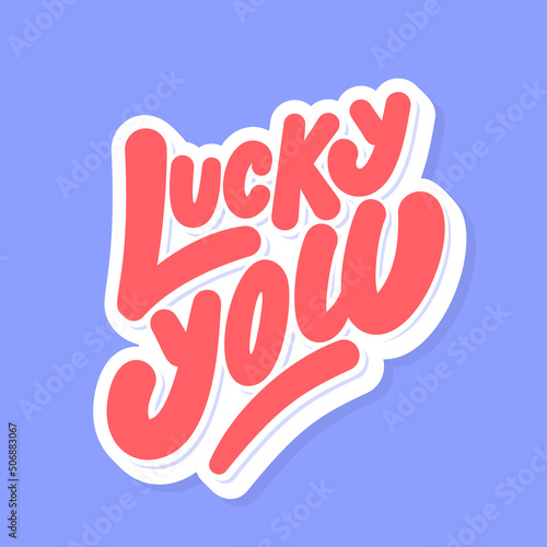 Lucky you. Vector lettering text.