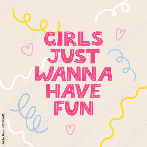Girls just wanna have fun. Vector lettering illustration with confetti and hearts. Hand drawn inspirational summer quote.