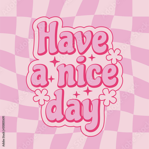 Positive quote Have a nice day in hippie retro 70s style on checkered groovy background. Vector illustration.