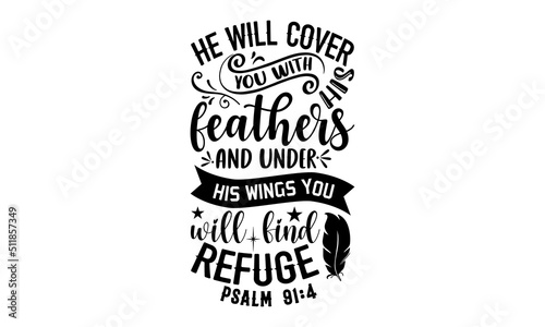He Will Cover You With His Feathers And Under His Wings You Will Find Refuge Psalm 91:4 - Faith T shirt Design, Hand lettering illustration for your design, Modern calligraphy, Svg Files for Cricut, P