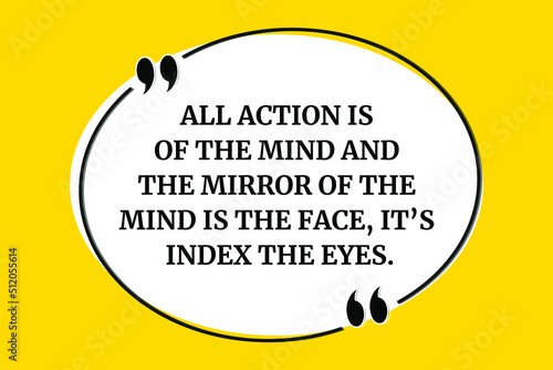 Vector quote. All action is of the mind and the mirror of the mind is the face, its index the eyes.