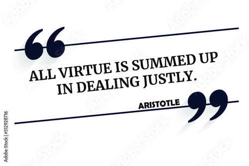 Vector quotation. All virtue is summed up in dealing justly. Aristotle (384 BCE - 322 BCE)