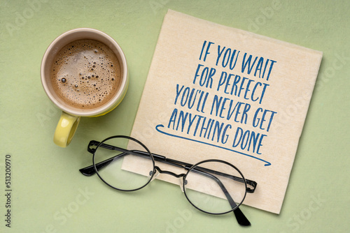 If you wait for perfect you will never get anything done - inspirational note on a napkin with a cup of coffee, productivity and personal development concept