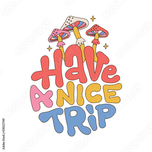 Have a nice trip - hand drawn lettering quote. Magic psilocybin mushrooms print with round slogan for t-shirt. Vector linear illustration. Trippy psychdelic mushrooms, hippie, 60s