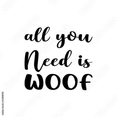 all you need is woof black letter quote
