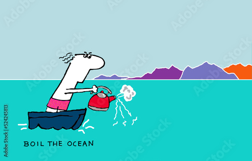 Boiling the ocean - trying to do the impossible idiom illustrated