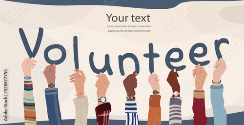 Group of diverse culture volunteer people with hands and arms up in a circle holding letters forming text -Volunteer- Volunteer team community. Assistance support help. Poster banner NGO