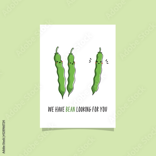 Green bean kawaii character. Funny card with veggie pun - We have bean looking for you.