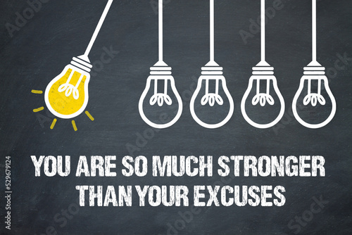 You are so much stronger than your excuses