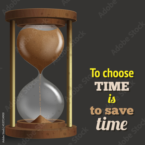 Realistic hourglass with strewing sand and to choose time is to save time text poster vector illustration