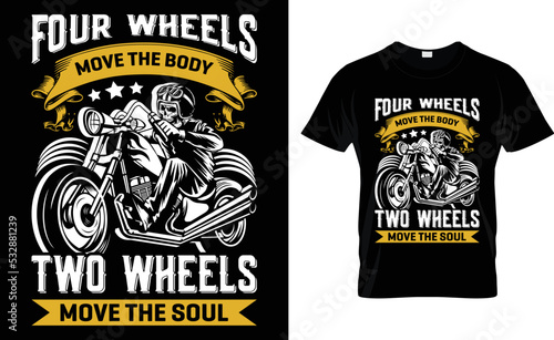 Four Wheels Move The Body Two Wheels Move The Soul.