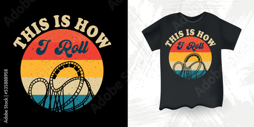 This Is How I Roll Funny Amusement Park Retro Vintage Theme Park Roller Coaster T-Shirt Design