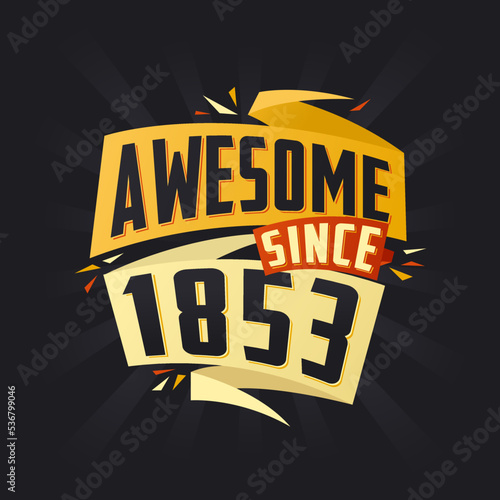 Awesome since 1853. Born in 1853 birthday quote vector design