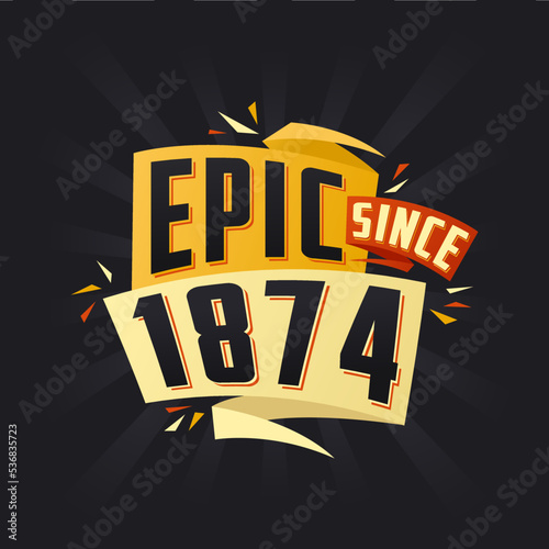 Epic since 1874. Born in 1874 birthday quote vector design