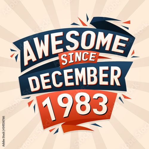 Awesome since December 1983. Born in December 1983 birthday quote vector design