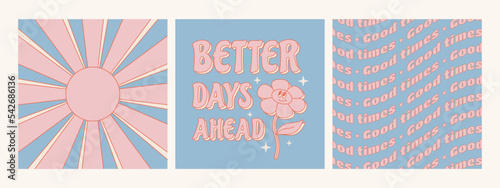 Retro 70s hippie posters. Better days ahead groovy phrase with cute flower. Vector illustration.