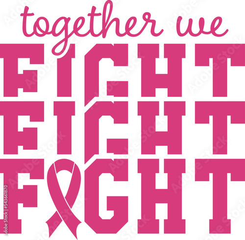 Together we fight svg vector design for shirt,Lettering text print for cricut, Pink ribbon illustration,