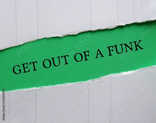 Green torn paper with text GET OUT OF A FUNK, to remind self to get back from feeling depressed, out of control, or overly emotional, take an off-day and turn it into a productive one
