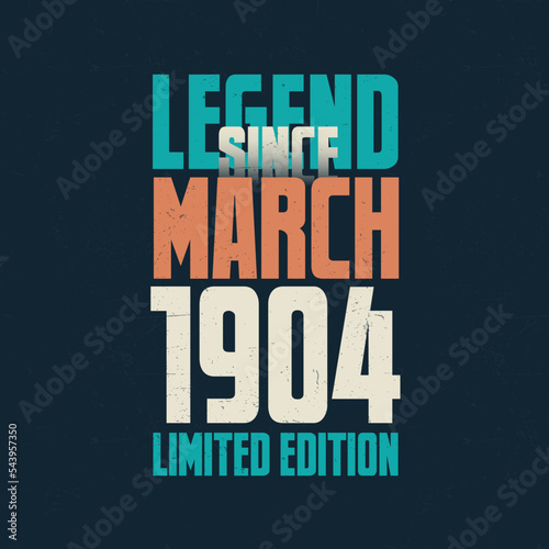 Legend Since March 1904 vintage birthday typography design. Born in the month of March 1904 Birthday Quote