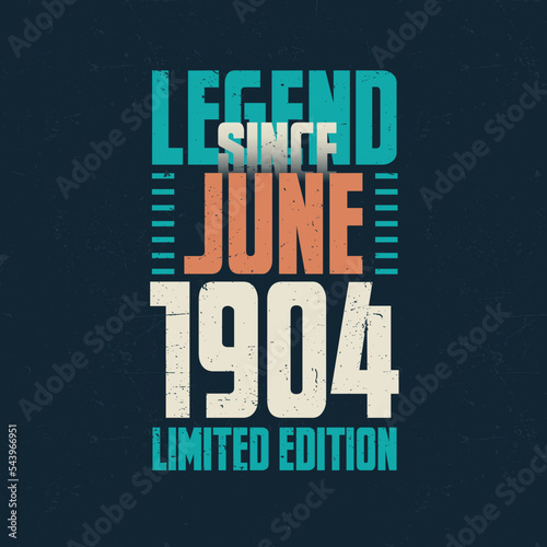 Legend Since June 1904 vintage birthday typography design. Born in the month of June 1904 Birthday Quote