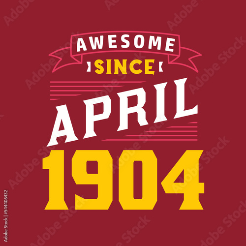 Awesome Since April 1904. Born in April 1904 Retro Vintage Birthday