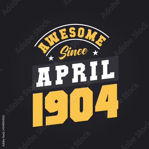 Awesome Since April 1904. Born in April 1904 Retro Vintage Birthday