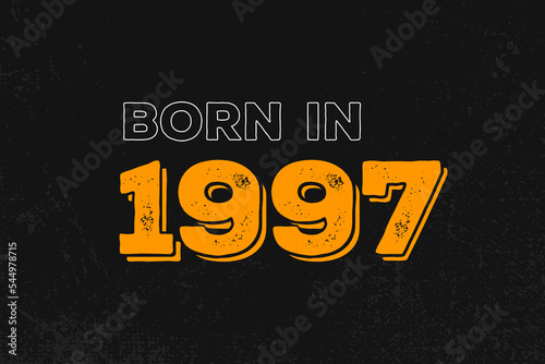 Born in 1997 Birthday quote design for those born in the year 1997