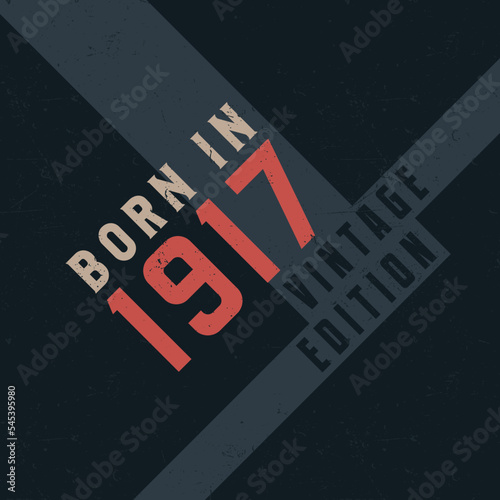 Born in 1917 Vintage Edition. Vintage birthday T-shirt for those born in the year 1917