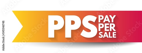 PPS Pay Per Sale - online advertisement pricing system where the website owner is paid on the basis of the number of sales that are directly generated by an advertisement, acronym text concept