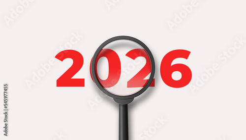 Magnifying glass magnifies the year 2026 on white background. Focusing on the year 2026 for business planning concept. 3D illustration.