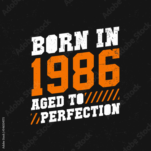 Born in 1986, Aged to Perfection. Birthday quotes design for 1986