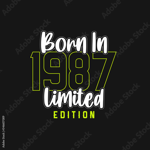 Born in 1987, Limited Edition. Limited Edition Tshirt for 1987