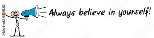 Always believe in yourself!