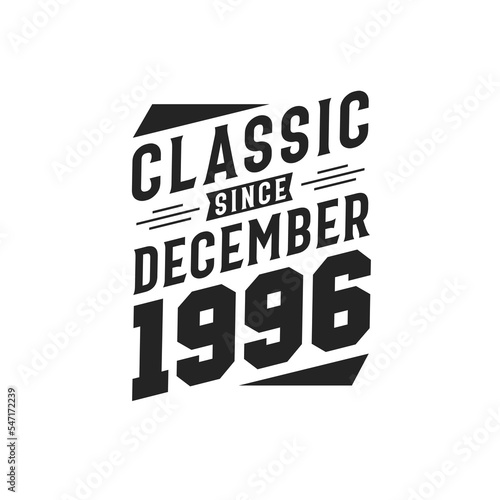 Classic Since December 1996. Born in December 1996 Retro Vintage Birthday