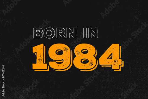 Born in 1984 Birthday quote design for those born in the year 1984