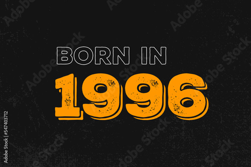 Born in 1996 Birthday quote design for those born in the year 1996