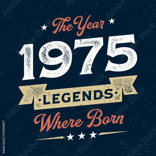 The Year 1975 Legends Wehere Born - Fresh Birthday Design. Good For Poster, Wallpaper, T-Shirt, Gift.