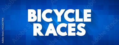 Bicycle Races is the cycle sport discipline of road cycling, held primarily on paved roads, text concept background