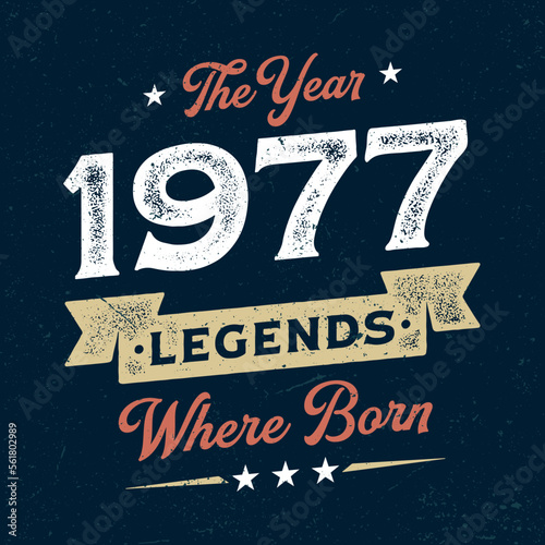 The Year 1977 Legends Wehere Born - Fresh Birthday Design. Good For Poster, Wallpaper, T-Shirt, Gift.