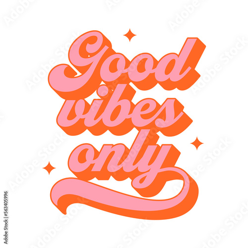 Good vibes only vintage typography art quote. Retro lettering text in 70s groovy aesthetic style. Fun vintage sign, motivational greeting card.