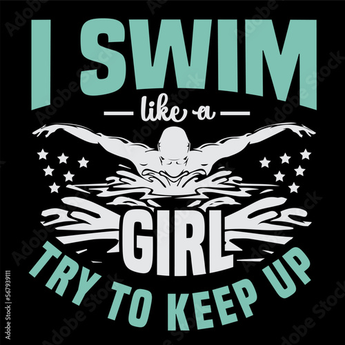 I Swim Like a Girl Try To Keep Up ,Swimming design is perfect for projects, to be printed on t-shirts