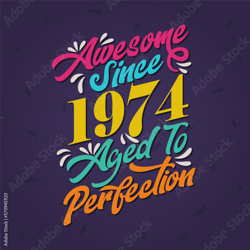 Awesome since 1974 Aged to Perfection. Awesome Birthday since 1974 Retro Vintage