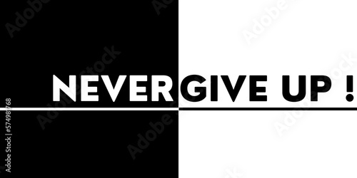 Never Give Up, text represents no giving up. Inspiration or motivational phrase.