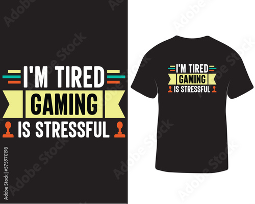 I'm tired gaming is stressful t-shirt design