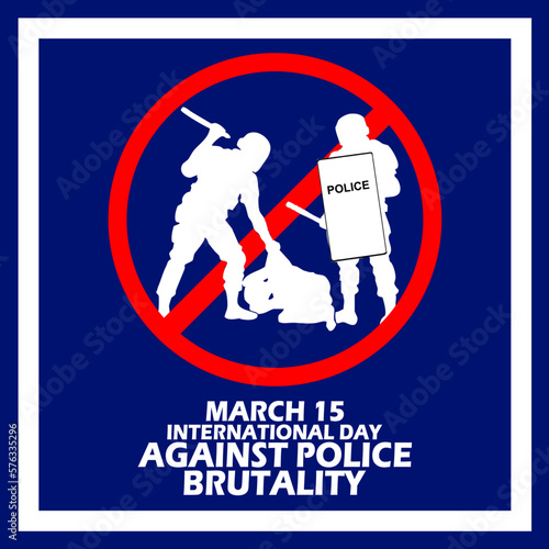 Illustration of two policemen hitting someone with prohibition symbol and bold text in frame to commemorate International Day Against Police Brutality on March 15