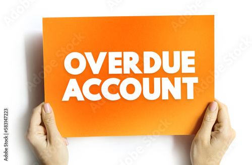 Overdue Account - amount which are overdue in respect to a Customer's account including any unpaid security deposit, text concept background