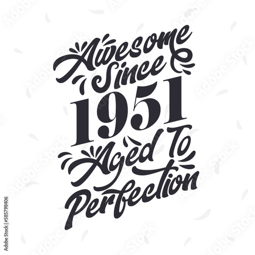 Born in 1951 Awesome Retro Vintage Birthday, Awesome since 1951 Aged to Perfection